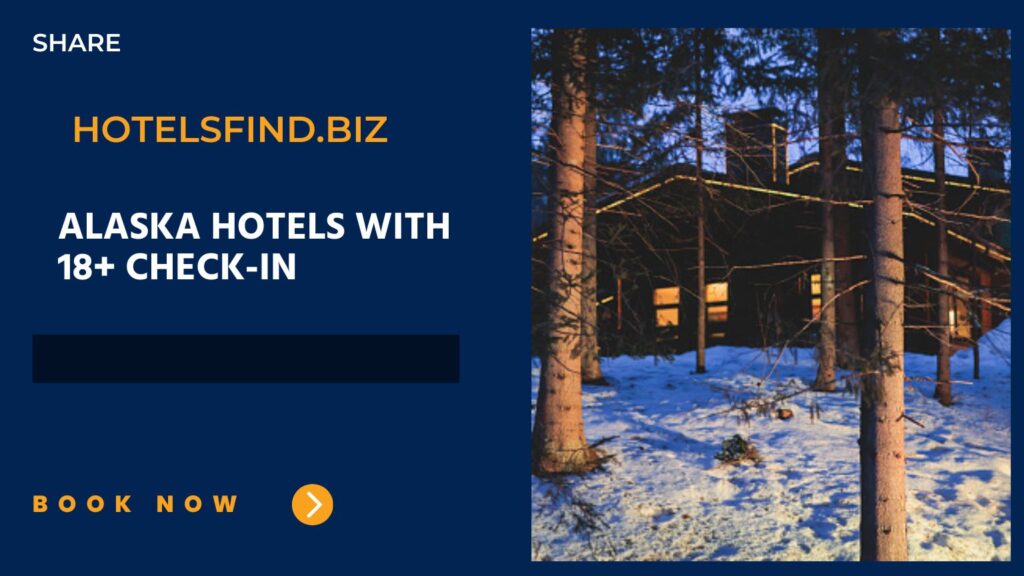 Alaska Hotels with 18+ Check-In
