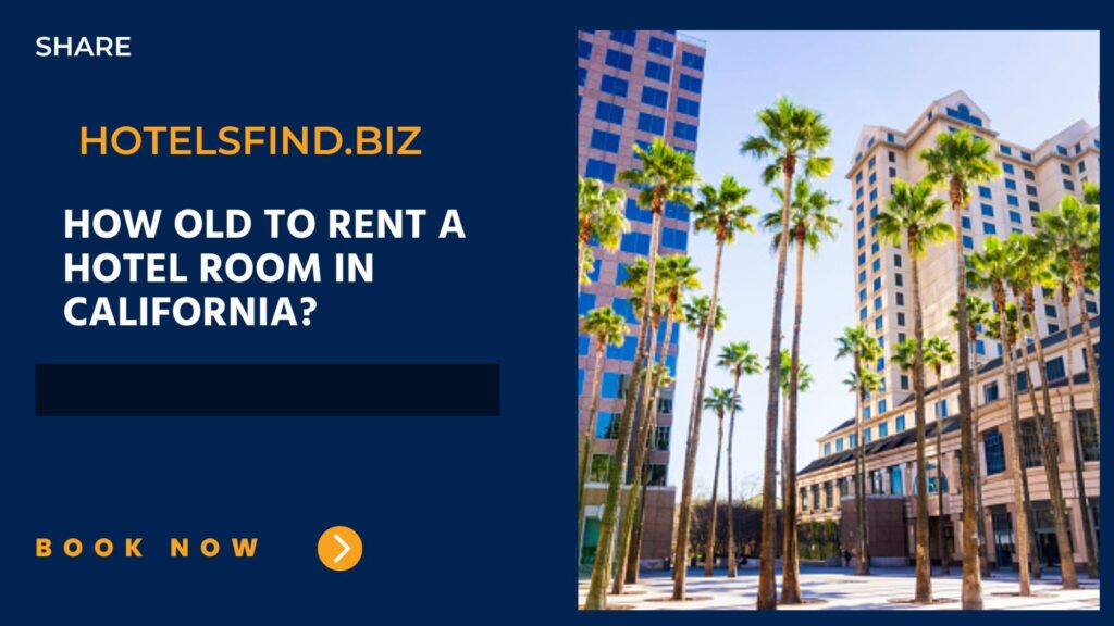 How old to Rent a Hotel Room In California
