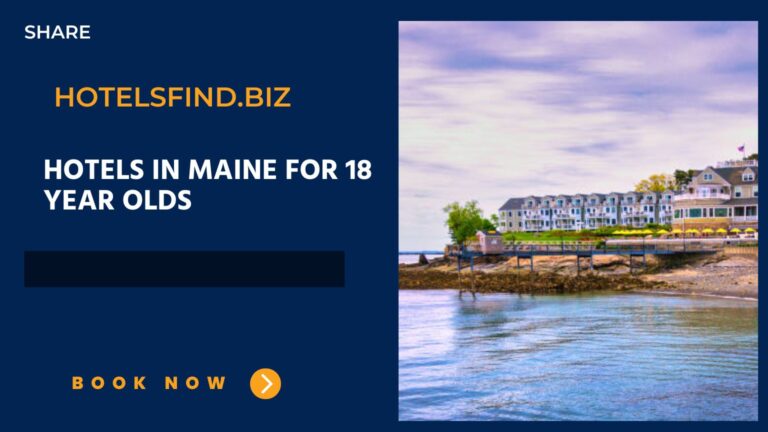 Top Hotels In Maine for 18 Year Olds Check-In Age In 2024