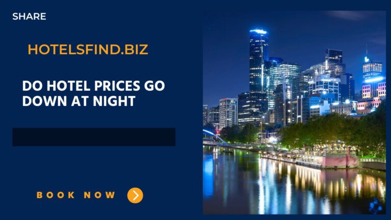 Do Hotel Prices Go Down at Night? (Detailed Guide) In 2024