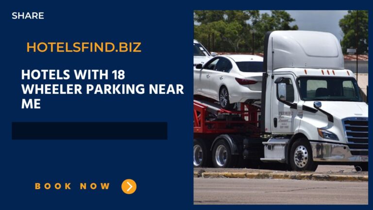 Hotels With 18 Wheeler Parking Near Me (Top Picks) In 2024