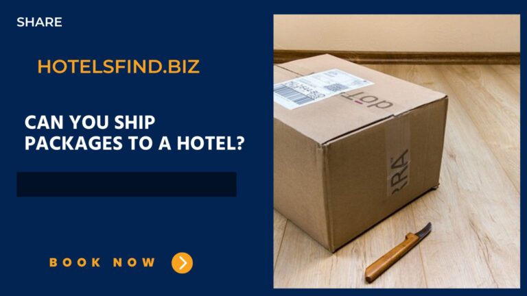 Can You Ship Packages to a Hotel? (Depend Yours Hotels)