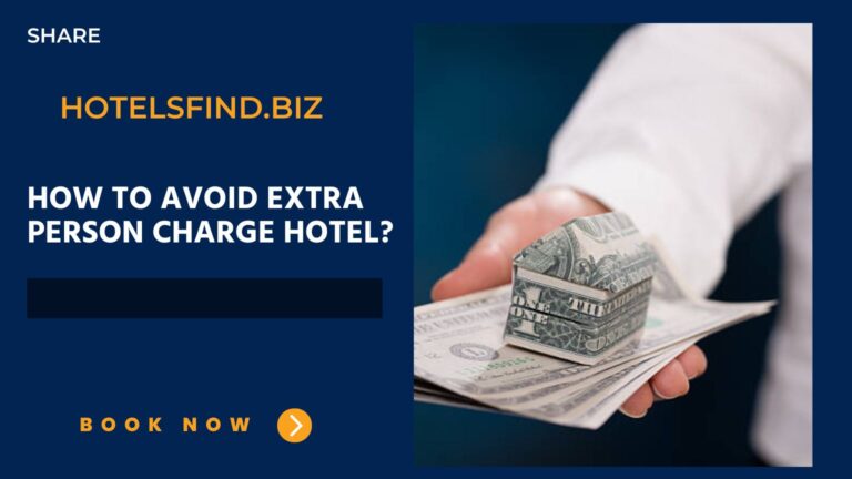 How to Avoid Extra Person Charge Hotel? Of 2024